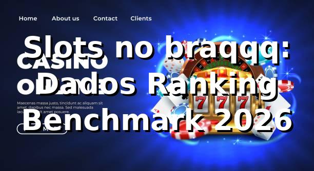 Slots no braqqq: Dados, Ranking & Benchmark 2026 📊