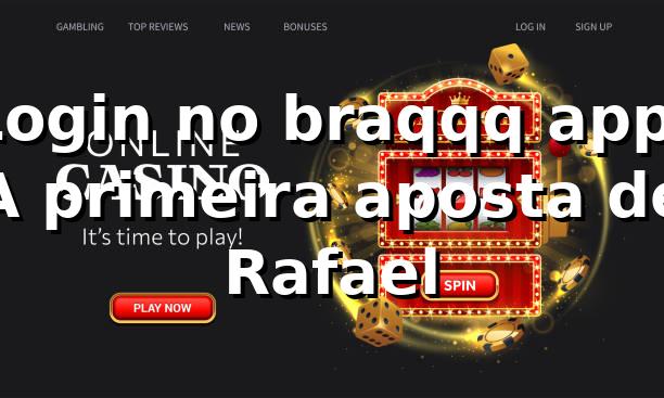 Login no braqqq app: A primeira aposta de Rafael 🎰